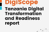 DIGISCOPE; Tanzania Digital Transformation and Readiness