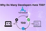 Why Do Many Developers Hate TDD?