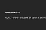 CI/CD for DeFi Projects on Solana Intro Guide