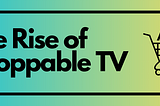 The Rise of Shoppable TV Ads