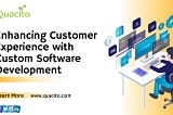 Enhancing Customer Experience with Custom Software Development