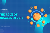 The Role of Oracles in DeFi: Enhancing Decentralization and Reliability
