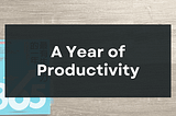 A Year of Productivity : Everyone should have their own personal life SOP