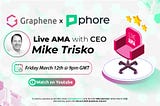 Phore and Graphene CEO, Mike Trisko will be live on AMA!