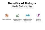 Benefits of Using the Nordic Curl Machine