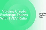 Valuing Crypto Exchange Tokens With TVEV Ratio — Everything You Need to Know