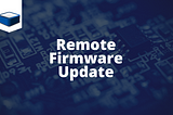 UpdateHub — Solution for Remote Firmware Updates