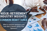 RETIREMENT INDUSTRY INSIGHTS: COMMON REMITTANCE