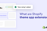 What are Shopify theme app extensions?
