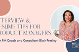 Game-Changing Resume & Interview Tips with Product Management Coach Blair Presley