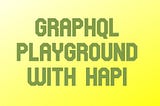 Setting up GraphQL Playground with Hapi 18