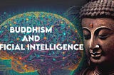 Buddhism and Artificial Intelligence