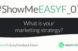 #SHOWMEEASYF_07 What is your marketing strategy?