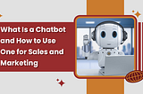 Chatbots for SaaS companies — Importance in Marketing and sales