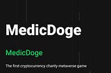 Introducing the Medic Doge blockchain project : A relief gaming ecosystem that is meant to accredit…