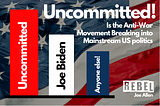 “Uncommitted” Is the antiwar movement breaking into mainstream U.S. politics?