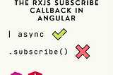 Why You Should Not Put Any Logic in the RxJS Subscribe Callback in Angular