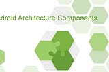 Android Architecture components walk-through