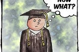 A cartoon drawing of a graduate. The thought bubble says “Now what?”