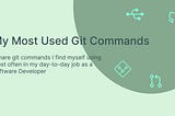 My Most Used Git Commands