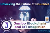 Unlocking the Future of Insurance: JumboBlockchain and IoT Integration