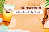 Best Sunscreen For Oily Skin