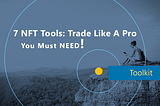 7 NFT Tools: Trade Like A Pro