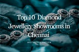 top 10 diamond stores in chennai, diamond showrooms chennai, diamond jewellery chennai