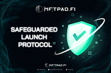 NFTPad Introduces “Safeguarded Launch Protocol”