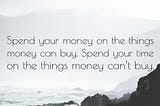 A lot of things that money can’t buy