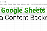 Using Google Sheets as a content backend