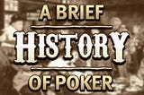 A Brief History of Poker