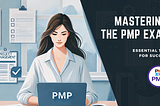 Mastering the PMP Exam: Essential Tips for Success