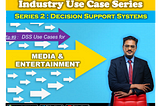 How Decision Support Systems helps Media & Entertainment industry?