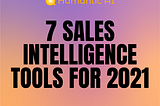 7 Sales Intelligence Tools To Close More Deals in 2021