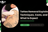 Tattoo Removal Explained: Techniques, Costs, and What to Expect