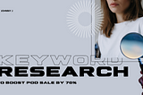 Magic Keyword Research That Actually Boosts POD Sales by 70%