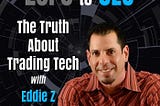 The Truth About Trading Tech with Eddie Z