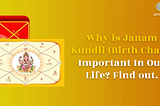 Why is Janam Kundli Important In Our Life? Find out.