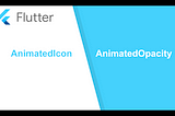 Flutter Animation Series Part 2: AnimatedIcon & AnimatedOpacity