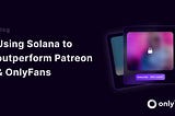 How Only1 uses Solana to outperform Patreon & OnlyFans