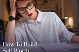 How To Build Self-Worth