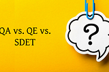 QA vs. QE vs. SDET