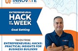 Graphic image displays UF Innovate | Accelerate’s entrepreneurial hack of the week: Goal Setting, featuring content from Karl LaPan’s book Entrepreneurial Hacks: Practical Insights for Business Builders.