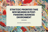 Strategic Priorities Take New Meaning in Post-Pandemic Business Environment