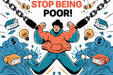Stop Being Poor!
