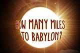 How Many Miles to Babylon