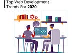 Top Web Development Trends For 2020