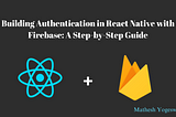 Building Authentication in React Native with Firebase: A Step-by-Step Guide
