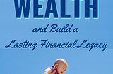 How to Create Generational Wealth and Build a Lasting Financial Legacy — Celebrating Financial…